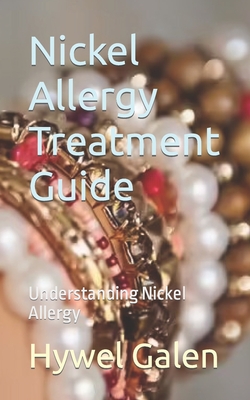 Nickel Allergy Treatment Guide: Understanding Nickel Allergy - Hywel Galen