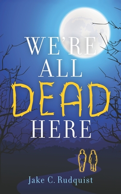 We're All Dead Here - Jake C. Rudquist