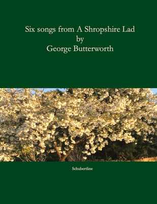 Coperta cărții 'Six songs from A Shropshire Lad: Song settings of A. E. Housman's poems from A Shropshire Lad. - A. E. Housman'