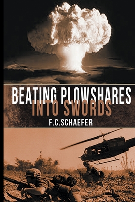 Beating Plowshares into Swords: An Alternate History of the Vietnam War - F. C. Schaefer