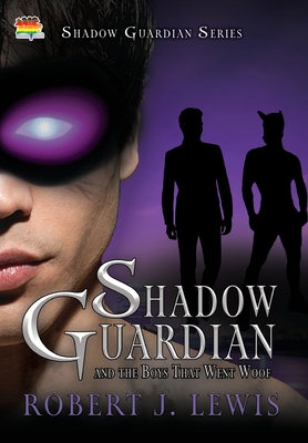 Shadow Guardian and the Boys that Woof - Robert J. Lewis