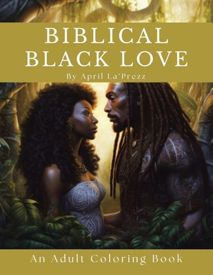 Biblical Black Love: An Adult Coloring Book - April La'prezz