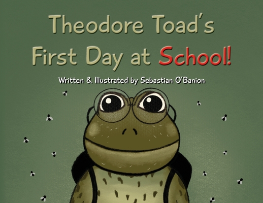 Theodore Toad's First Day at School! - Sebastian O'banion