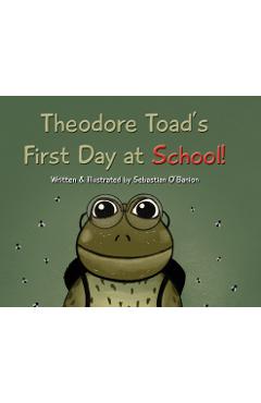 Poza produsului Theodore Toad's First Day at School! - Sebastian O'banion