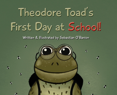 Theodore Toad's First Day at School! - Sebastian O'banion