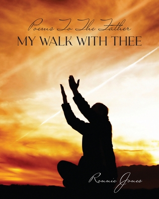 Poems To The Father My Walk With Thee - Ronnie Jones