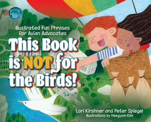 This Book is Not for the Birds!: Illustrated Fun Phrases for Avian Advocates - Lori Kirshner