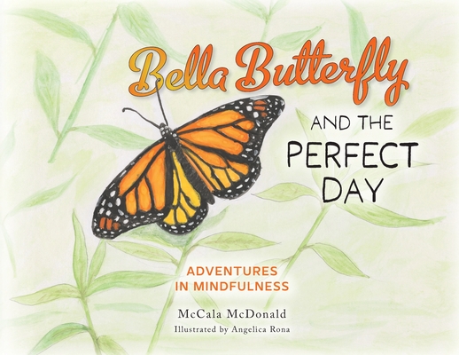 Bella Butterfly and the Perfect Day - Mccala Mcdonald