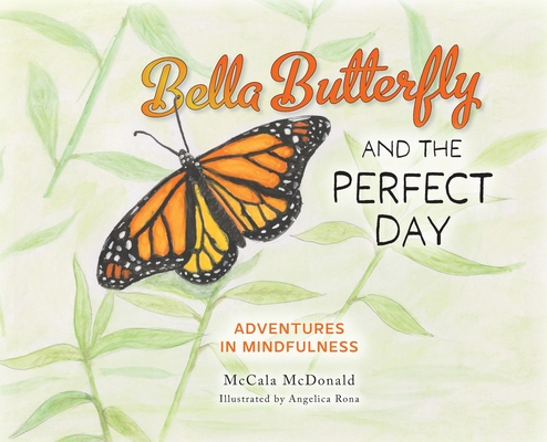 Bella Butterfly and the Perfect Day - Mccala Mcdonald