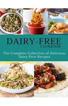 Poza produsului Dairy-Free Cookbook: The Complete Collection Of Delicious Dairy-Free Recipes - Catrina Jefferson