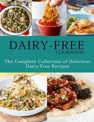 Dairy-Free Cookbook: The Complete Collection Of Delicious Dairy-Free Recipes - Catrina Jefferson
