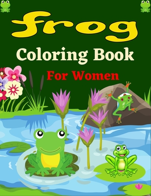 FROG Coloring Book For Women: 30+ Coloring pages Fun Designs - Patterns of Frogs & Toads For Adults (Unique gifts) - Mnktn Publications