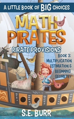 Pirate Provisions: Multiplication, Estimation, and Beginning Geometry: A Little Book of BIG Choices - D. Z. Mah