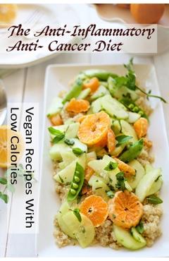 Coperta cărții 'The Anti-Inflammatory, Anti- Cancer Diet - Vegan Recipes With Low Calories - Lisboa Philippe'