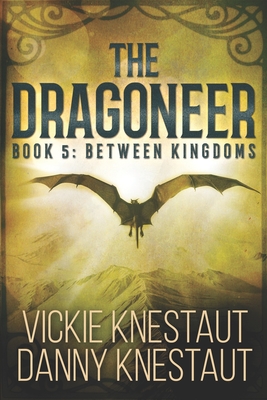 The Dragoneer: Book 5: Between Kingdoms - Danny Knestaut