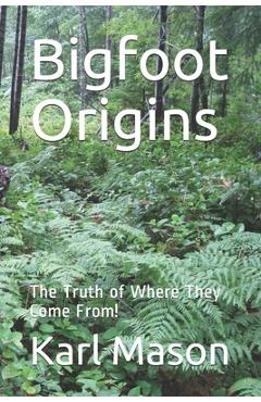 Coperta cărții 'Bigfoot Origins: The Truth of Where They Come From! - Karl Mason'