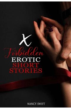 Coperta cărții 'X Forbidden Erotic Short Stories: Explicitly Dirty Stories with Gangbangs, Swingers, BDSM, Rough Sex, Taboo Family'