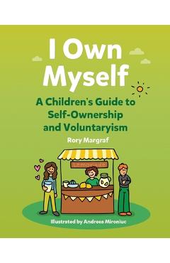 Poza produsului I Own Myself: A Children's Guide to Self-Ownership and Voluntaryism - Andreea Mironiuc