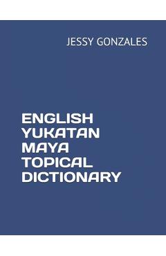Poza produsului English Yukatan Maya Topical Dictionary - Jessy Gonzales