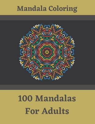 Mandala Coloring - 100 Mandalas For Adults: Great Madala Coloring Book For Adults - Adult Mandela Coloring Book - Meditation, Relaxation and Inner Pea - Orchitekt Design
