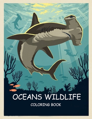 Coperta cărții 'ocean wildlife coloring book for adult: Featuring Relaxing Ocean Scenes, Tropical Fish and Beautiful Sea Creatures -'