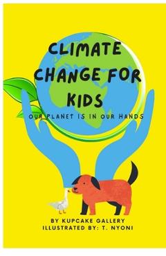 Coperta cărții 'Climate Change For Kids: Our Planet Is In Our Hands - T. Nyoni'