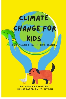 Coperta cărții 'Climate Change For Kids: Our Planet Is In Our Hands - T. Nyoni'