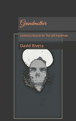 Grandmother: Santisima Muerte for The Left Hand Path - David Byron Rivera