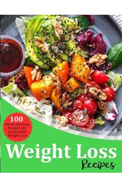 Poza produsului Weight Loss Recipes: 100 Quick and Easy Recipes for Sustainable Weight Loss - Eliseo Nolan