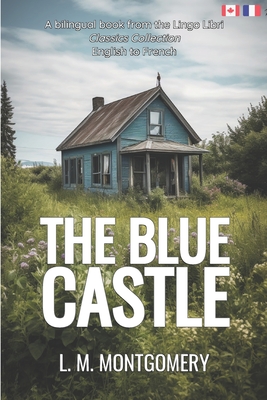 The Blue Castle (Translated): English - French Bilingual Edition - Lingo Libri