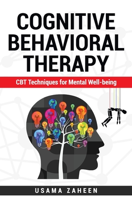 Coperta cărții 'Cognitive Behavioral Therapy: CBT Techniques for Mental Well-being - Usama Zaheen'