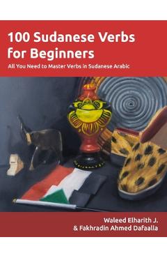 Coperta cărții '100 Sudanese Verbs for Beginners: All You Need to Master Verbs in Sudanese Arabic - Fakhradin Ahmed Dafaalla'