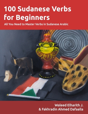 Coperta cărții '100 Sudanese Verbs for Beginners: All You Need to Master Verbs in Sudanese Arabic - Fakhradin Ahmed Dafaalla'