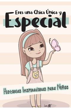 Coperta cărții 'Eres una Chica Única y Especial: Historias Inspiradoras para Niños - Confianza, Autoestima y Amor - Laura Millet'