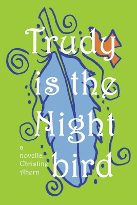 Trudy Is the Nightbird - Christine Ahern