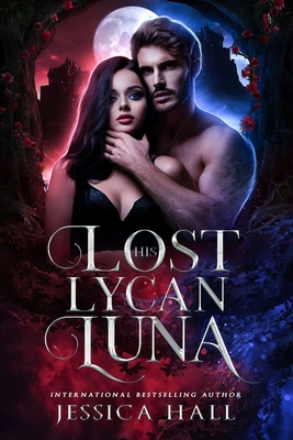 His Lost Lycan Luna: Lycan Luna Series book 1 - Jessica Hall