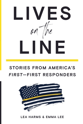 Lives on the Line: Stories from America's First-First Responders - Lea Harms