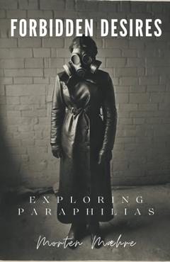 Coperta cărții 'Forbidden Desires: Exploring Paraphilias - Morten Maehre'