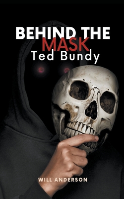 Behind the Mask: Ted Bundy - Will Anderson