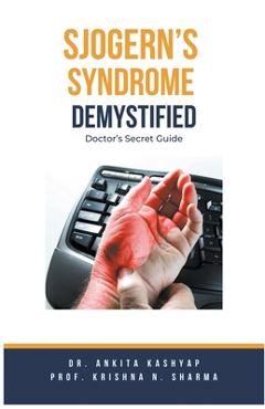 Coperta cărții 'Sjogern's Syndrome Demystified Doctors Secret Guide - Ankita Kashyap'