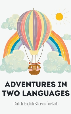 Adventures in Two Languages: Dutch-English Stories for Kids - Coledown Bilingual Books