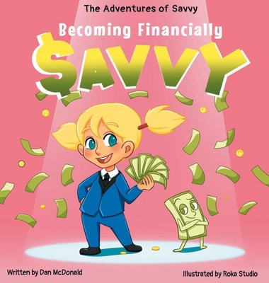 The Adventures of Savvy: Becoming Financially Savvy - Mcdonald