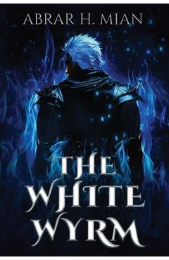 Coperta cărții 'The White Wyrm - Abrar H. Mian'