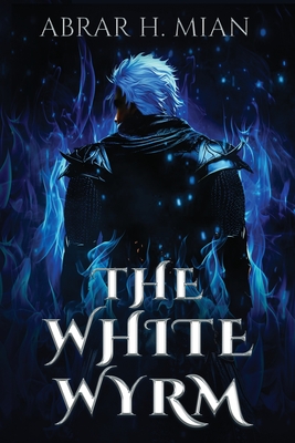 The White Wyrm - Abrar H. Mian