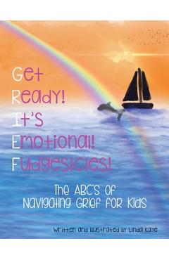 Coperta cărții 'Get Ready! It's Emotional! Fudgesicles!: The ABC's of Navigating Grief for Kids - Linda J. Kaye'