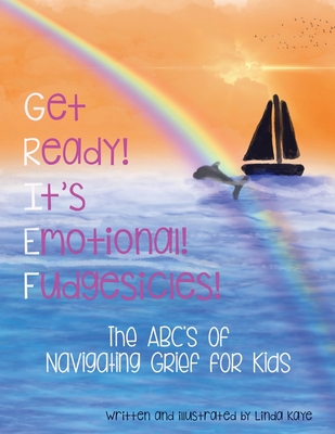 Get Ready! It's Emotional! Fudgesicles!: The ABC's of Navigating Grief for Kids - Linda J. Kaye