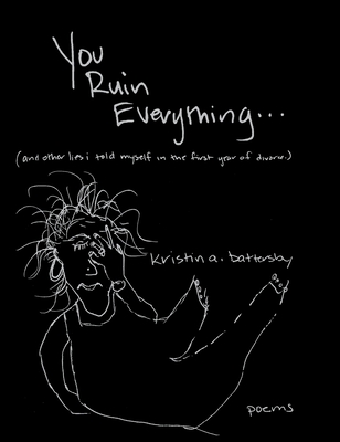 You Ruin Everything - Kristin A. Battersby