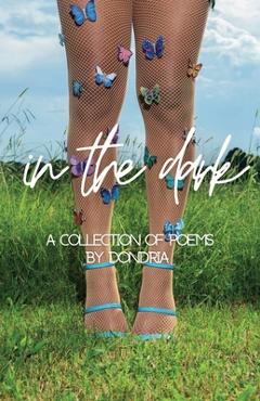 Coperta cărții 'In The Dark: A Collection of Poems by Dondria - Dondria Fields'