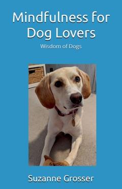 Coperta cărții 'Mindfulness for Dog Lovers - Suzanne Grosser'