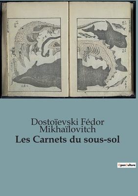 Les Carnets du sous-sol: Une plongée introspective dans l'âme humaine par le maître de la littérature russe - Dostoïevski Fédor Mikhaïlovitch